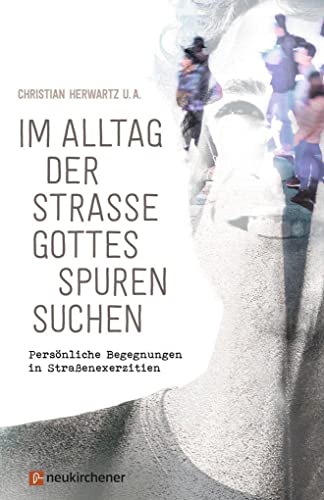 Stock image for Im Alltag der Strae Gottes Spuren suchen: Persnliche Begegnungen in Straenexerzitien for sale by Revaluation Books