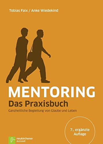 Imagen de archivo de Mentoring - Das Praxisbuch: Ganzheitliche Begleitung von Glaube und Leben a la venta por medimops
