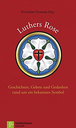 9783761563724: Luthers Rose: Geschichten, Gebete und Gedanken rund um ein bekanntes Symbol