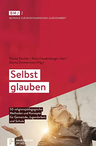 Stock image for Selbst glauben: 50 religionspdagogische Methoden und Konzepte fr Gemeinde, Jugendarbeit und Schule for sale by Revaluation Books