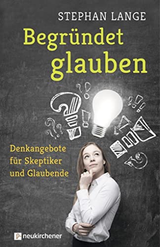 Beispielbild fr Begrndet glauben: Denkangebote fr Skeptiker und Glaubende zum Verkauf von medimops