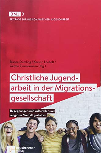 Stock image for Christliche Jugendarbeit in der Migrationsgesellschaft: Begegnungen mit kultureller und religiser Vielfalt gestalten for sale by Revaluation Books