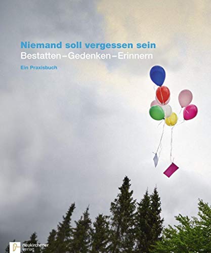 Stock image for Niemand soll vergessen sein: Bestatten - Gedenken - Erinnern - Ein Praxisbuch for sale by medimops