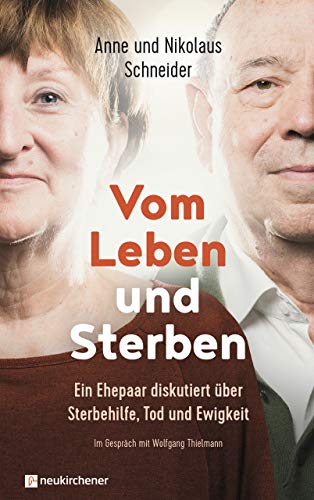 Stock image for Vom Leben und Sterben: Ein Ehepaar diskutiert ber Sterbehilfe, Tod und Ewigkeit for sale by medimops