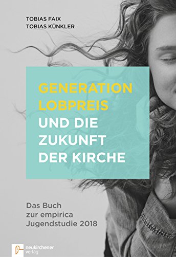Stock image for Generation Lobpreis und die Zukunft der Kirche: Das Buch zur empirica Jugendstudie 2018 for sale by medimops