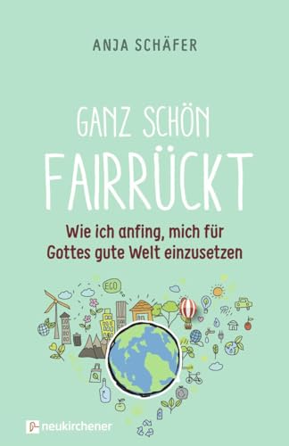 Beispielbild fr Ganz schn fairrckt: Wie ich anfing, mich fr Gottes gute Welt einzusetzen zum Verkauf von medimops