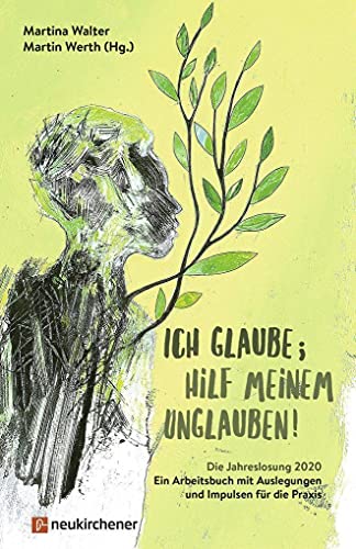 Beispielbild fr Ich glaube; hilf meinem Unglauben!: Die Jahreslosung 2020 - Ein Arbeitsbuch mit Auslegungen und Impulsen fr die Praxis zum Verkauf von medimops