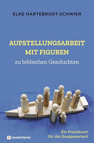 Beispielbild fr Aufstellungsarbeit mit Figuren zu biblischen Geschichten: Ein Praxisbuch fr die Gruppenarbeit zum Verkauf von medimops