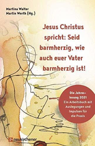 Beispielbild fr Jesus Christus spricht: Seid barmherzig, wie auch euer Vater barmherzig ist!: Die Jahreslosung 2021 - Ein Arbeitsbuch mit Auslegungen und Impulsen fr die Praxis zum Verkauf von medimops