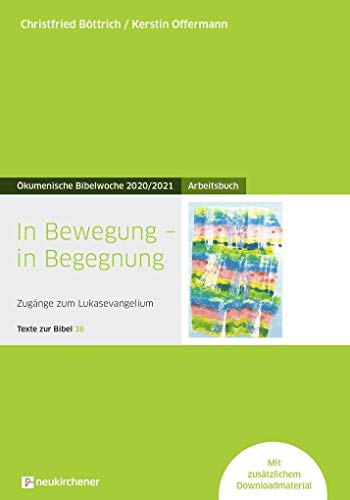 Beispielbild fr In Bewegung - in Begegnung: Arbeitsbuch - Zugnge zum Lukasevangelium - Texte zur Bibel 36 - kumenische Bibelwoche 2020/2021 (Bibelwochenmaterial) zum Verkauf von medimops