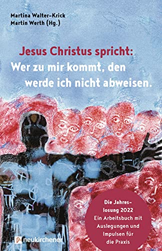 Stock image for Jesus Christus spricht: Wer zu mir kommt, den werde ich nicht abweisen: Die Jahreslosung 2022 - Ein Arbeitsbuch mit Auslegungen und Impulsen fr die Praxis for sale by medimops