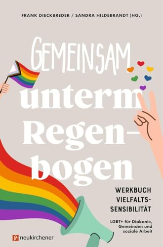 Stock image for Gemeinsam unterm Regenbogen: Werkbuch Vielfaltssensibilitt - LGBT+ fr Diakonie, Gemeinden und soziale Arbeit for sale by medimops