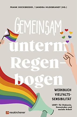 Stock image for Gemeinsam unterm Regenbogen: Werkbuch Vielfaltssensibilitt - LGBT+ fr Diakonie, Gemeinden und soziale Arbeit for sale by medimops