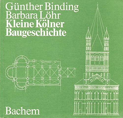 Kleine Kölner Baugeschichte. - Binding, Günther und Barbara Löhr