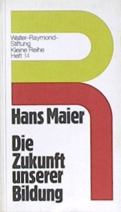 Die Zukunft unserer Bildung. ( Heft 14) Walter-Raymond-Stiftung Kleine Reihe. - Maier, Hans