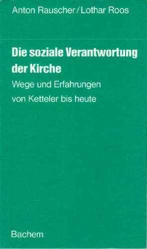 Die soziale Verantwortung der Kirche: Wege u. Erfahrungen von Ketteler bis heute (German Edition) (9783761604045) by Rauscher, Anton