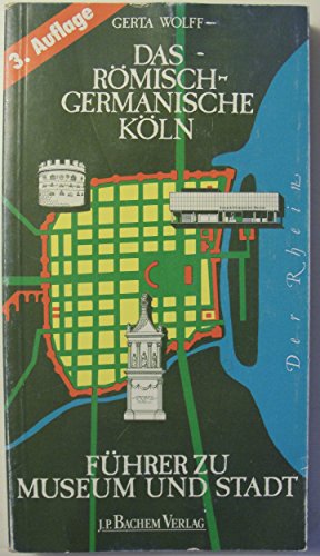 Das Römisch-Germanische Köln. Führer zu Museum und Stadt. - Wolff, Gerta