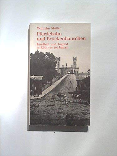 Beispielbild fr Pferdebahn und Brckenhuschen. Kindheit und Jugend in Kln vor 100 Jahren zum Verkauf von Kultgut