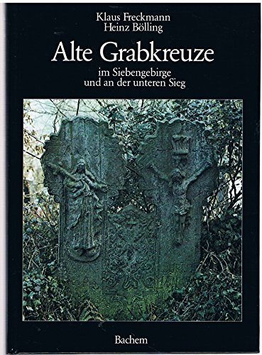 Beispielbild fr Alte Grabkreuze im Siebengebirge und an der unteren Sieg zum Verkauf von Antiquariat Bcherkiste