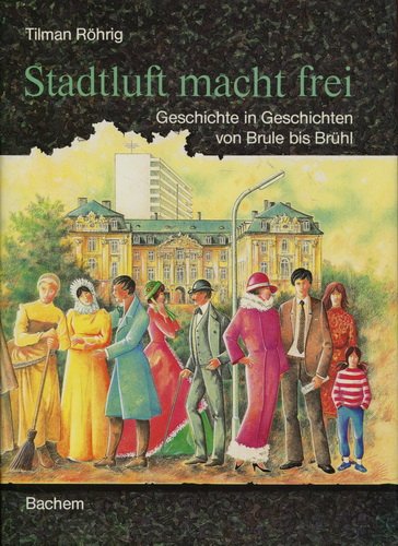 Beispielbild fr Stadtluft macht frei: Geschichte in Geschichten von Brule bis Brhl zum Verkauf von Gerald Wollermann