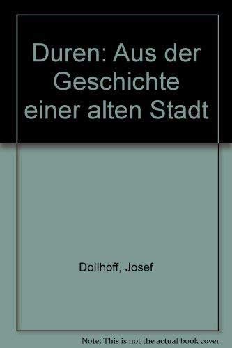 Düren : Aus der Geschichte einer alten Stadt. Josef Dollhoff ; Karl-Josef Baum. Die Fotos besorgt...