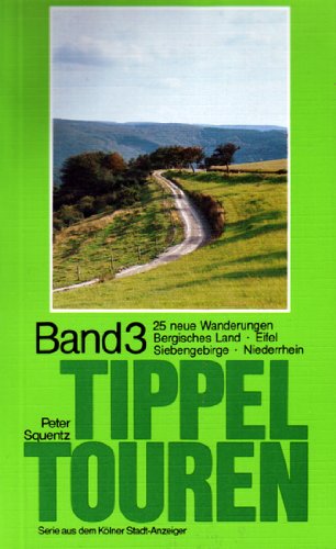 Beispielbild fr Tippeltouren Band 3. 25 neue Wanderungen rechts und links des Rheins 25 neue Wanderungen. Bergisches Land, Eifel, Siebengebirge, Niederrhein zum Verkauf von Buchhandlung Bcken