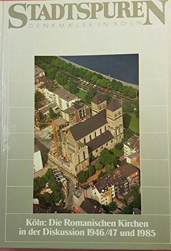 9783761608227: Köln, die romanischen Kirchen in der Diskussion 1946/47 und 1985 (Stadtspuren, Denkmäler in Köln) (German Edition)