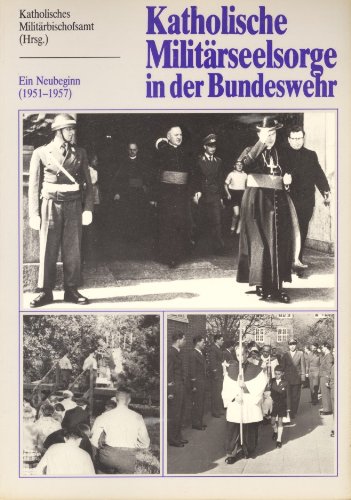 Katholische Militärseelsorge in der Bundeswehr : e. Neubeginn (1951 - 1957)., Kath. Militärbischo...