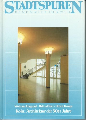 9783761608586: Köln, Architektur der 50er Jahre (Stadtspuren, Denkmäler in Köln) (German Edition)