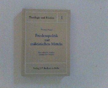 Friedenspolitik mit militaÌˆrischen Mitteln: Eine ethische Analyse strategischer AnsaÌˆtze (Theologie und Frieden) (German Edition) (9783761608630) by Hoppe, Thomas