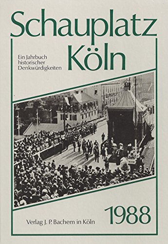 Schauplatz Köln 1988, Ein Jahrbuch historischer Denkwürdigkeiten,