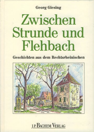Zwischen Strunde und Flehbach - Geschichten aus dem Rechtsrheinischen
