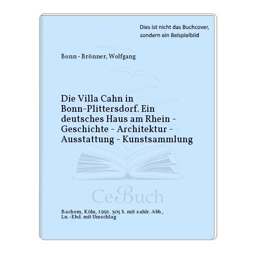 Beispielbild fr Die Villa Cahn in Bonn-Plittersdorf. Ein deutsches Haus am Rhein. Geschichte - Architektur - Ausstat zum Verkauf von medimops