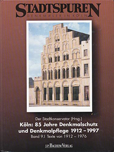 Köln, 85 Jahre Denkmalschutz und Denkmalpflege 1912-1997, Teil.1, Texte von 1912-1976 (Stadtspuren: Denkmäler in Köln, Band 9.1) - Diverse