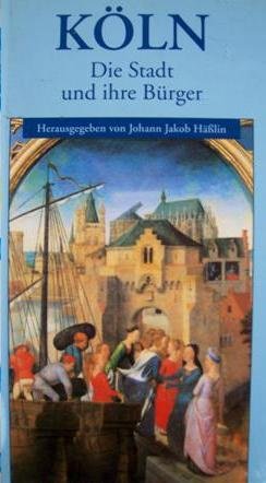 Köln. Die Stadt und ihre Bürger - Hässlin, Johann Jakob