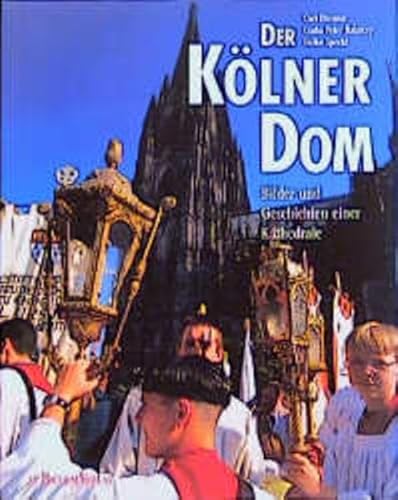 Der Kölner Dom. Cologne Cathedral. La cathedrale de Cologne. Bilder und Geschichten einer Kathetr...