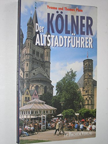 Der KÃ¶lner AltstadtfÃ¼hrer. Ein Rundgang durch ein lebendiges Viertel. (9783761613535) by Plum, Yvonne; Plum, Thomas