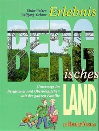 Beispielbild fr Erlebnis Bergisches Land. Unterwegs im Bergischen und Oberbergischen Land mit der ganzen Familie zum Verkauf von medimops