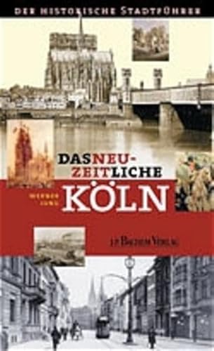 Das neuzeitliche KÃ¶ln: Der historische StadtfÃ¼hrer (9783761615904) by Jung, Werner