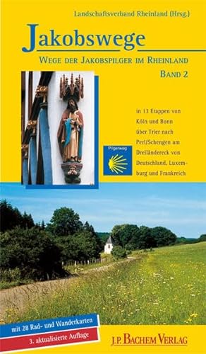 Jakobswege. Wege der Jakobspilger im Rheinland, Band 2: In 13 Etappen von Köln und Bonn über Trie...