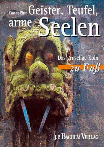 Geister, Teufel, arme Seelen. Das gruselige KÃ¶ln zu FuÃŸ. (9783761616321) by Plum, Yvonne; Plum, Thomas