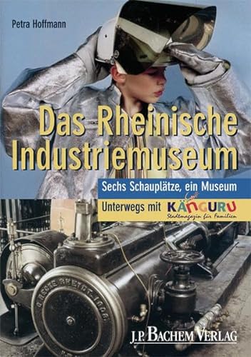 9783761616932: Das Rheinische Industriemuseum: Sechs Schaupltze, ein Museum - Unterwegs mit Knguru - Geiger-Krautmacher, Susanne