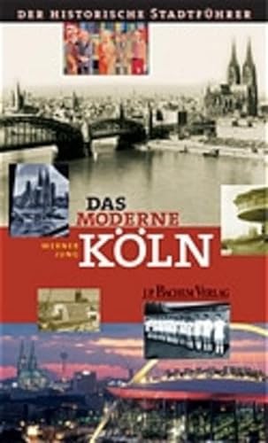 9783761618615: Das moderne Kln: Der historische Stadtfhrer