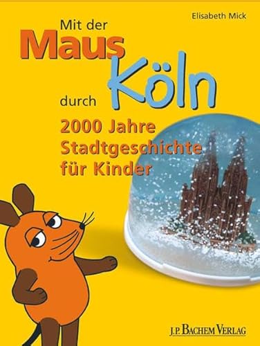 Stock image for Mit der Maus durch Kln: 2000 Jahre Stadtgeschichte fr Kinder for sale by medimops