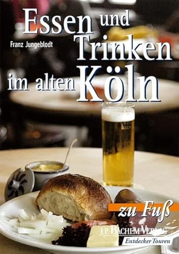 Essen und Trinken im alten Köln. Zu Fuß - o. Ang.