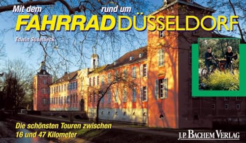 Mit dem Fahrrad rund um Düsseldorf. Die schönsten Radtouren zwischen 16 und 47 Kilometern - Süselbeck, Edwin