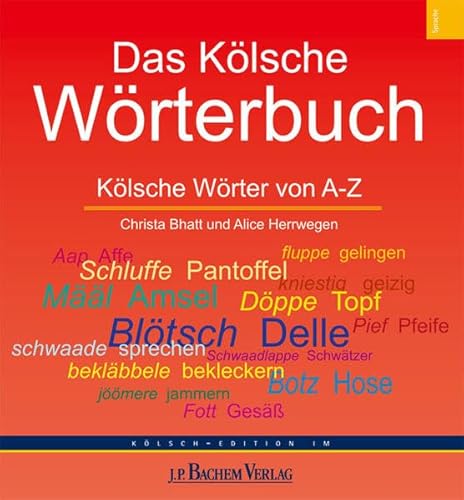 Das Kölsche Wörterbuch: Kölsche Wörter von A-Z - Bhatt, Christa und Alice Herrwegen
