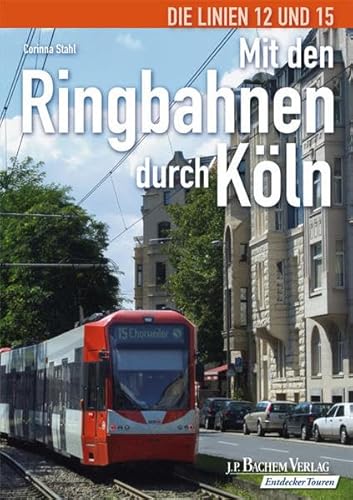 Mit den Ringbahnen durch Köln: Die Linien 12 und 15 - Corinna Stahl