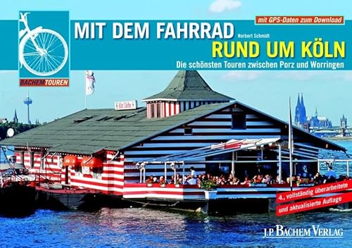 Mit dem Fahrrad rund um Köln: Die schönsten Touren zwischen Porz und Worringen - Norbert Schmidt