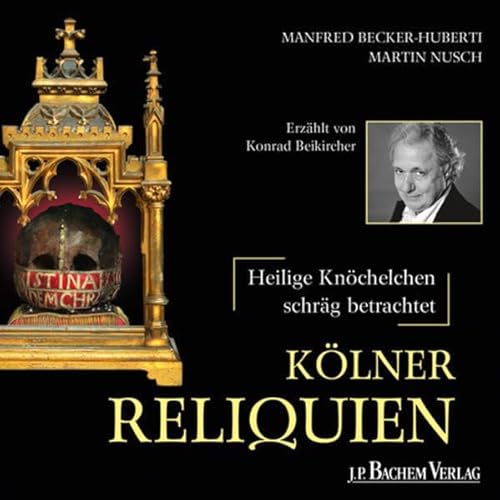 Kölner Reliquien, 1 Audio-CD : Heilige Knöchelchen - schräg betrachtet. Erzählt v. Konrad Beikircher. Enhanced Content - Konrad Beikircher